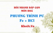 Phương trình phản ứng Fe + HCl đặc nóng, đặc nguội ra gì FeCl2 hay FeCl3? Hỏi nhanh đáp gọn môn Hoá